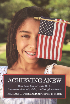 Achieving Anew: How New Immigrants Do in American Schools, Jobs, and Neighborhoods Achieving Anew: How New Immigrants Do in American Schools, Jobs, and Neighborhoods cover