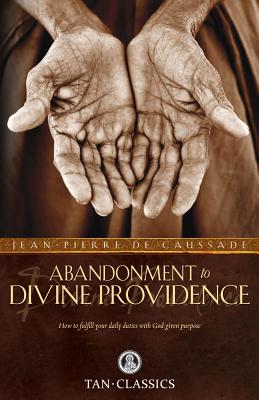Abandonment to Divine Providence (Tan Classics) By Fr Jean-Pierre De Caussade, J. Ramiere (Editor), E. J. Strickland (Translator) Cover Image
