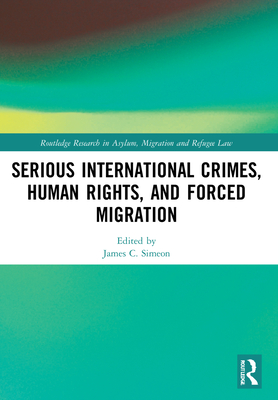 Serious International Crimes, Human Rights, and Forced Migration (Routledge Research in Asylum)