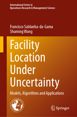 Facility Location Under Uncertainty: Models, Algorithms and Applications (International Operations Research & Management Science #356)