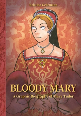 Bloody Mary: A Graphic Biography of Mary Tudor Vroman's Bookstore