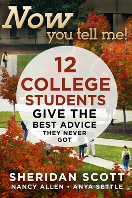 Now You Tell Me!: 12 College Students Give the Best Advice They Never Got Cover Image