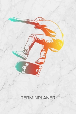 Terminplaner: Skateboard Liebhaber Kalender Skater Geschenkidee Terminkalender - Skateboardfahrer Wochenplaner Skater Tricks Wochenp Cover Image