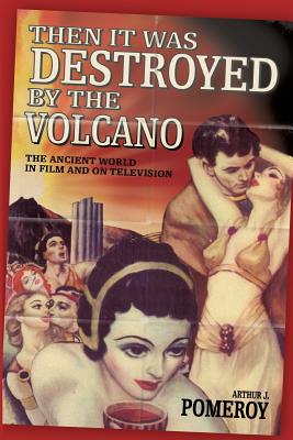 'Then it Was Destroyed by the Volcano' By Arthur J. Pomeroy Cover Image