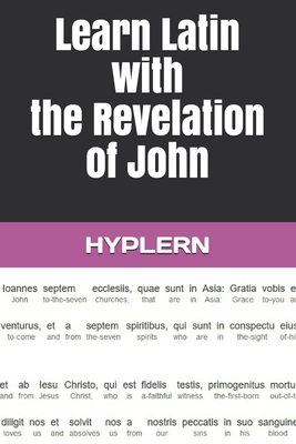 Learn Latin with the Revelation of John: Interlinear Latin to English By Bermuda Word Hyplern (Editor), Andrés Carvajal, Kees Van Den End (Editor) Cover Image
