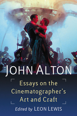 John Alton: Essays on the Cinematographer's Art and Craft By Leon Lewis (Editor) Cover Image
