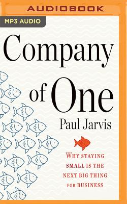 Company of One: Why Staying Small Is the Next Big Thing for Business Cover Image