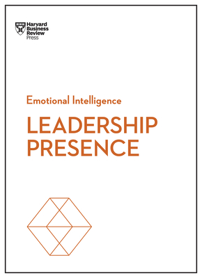 Leadership Presence (HBR Emotional Intelligence Series) Leadership Presence (HBR Emotional Intelligence Series) cover