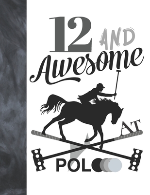 12 And Awesome At Polo: Sketchbook Gift For Polo Players - Horseback Ball & Mallet Sketchpad To Draw And Sketch In By Krazed Scribblers Cover Image