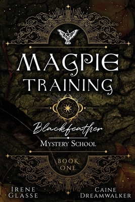 Blackfeather Mystery School: The Magpie Training By Irene Glasse, Caine Dreamwalker Cover Image