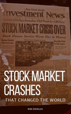 Stock Market Crashes That Changed the World: The Stock Market Crashes That Shaped Today Cover Image