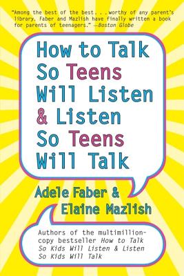 How to Talk so Teens Will Listen and Listen so Teens Will By Adele Faber, Elaine Mazlish Cover Image