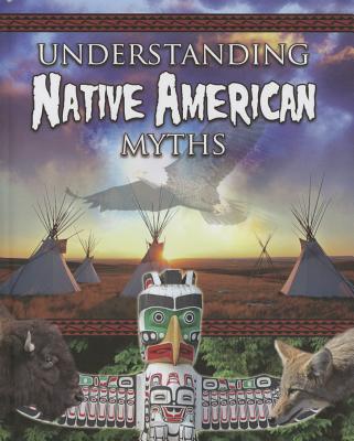 Cover for Understanding Native America Myths (Myths Understood (Crabtree))