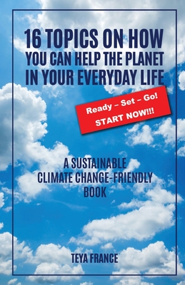 16 Topics On How You Can Help The Planet In Your Everyday Life By Teya France Cover Image