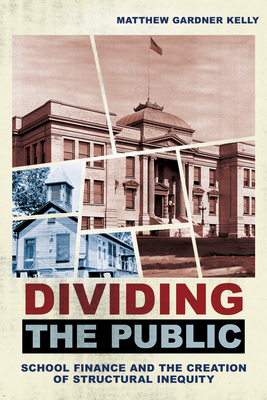 Dividing the Public: School Finance and the Creation of Structural Inequity Cover Image