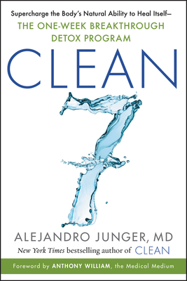 CLEAN 7: Supercharge the Body's Natural Ability to Heal Itself—The One-Week Breakthrough Detox Program Cover Image