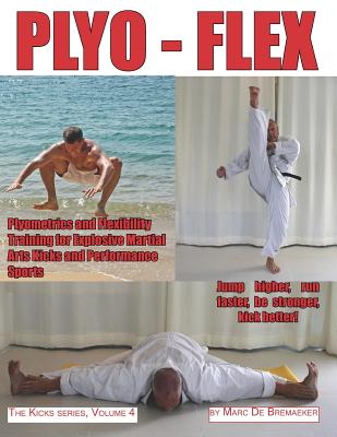 Plyo-Flex: Plyometrics and Flexibility Training for Explosive Martial Arts Kicks and Performance Sports By Marc De Bremaeker Cover Image