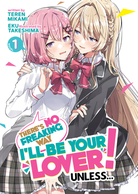 There's No Freaking Way I'll be Your Lover! Unless... (Light Novel) Vol. 1 Cover Image