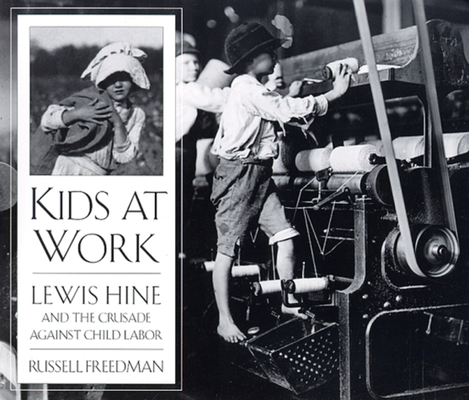 Kids at Work: Lewis Hine and the Crusade Against Child Labor Cover Image