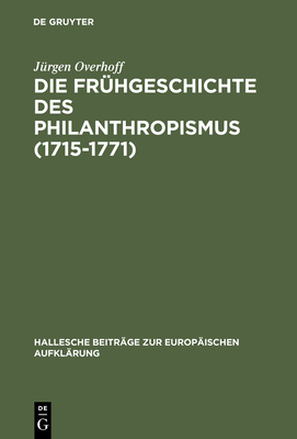Die Frühgeschichte des Philanthropismus (1715-1771) (Hallesche Beitr #26)