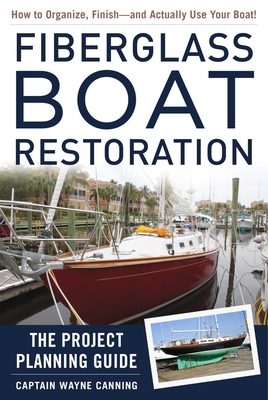 Fiberglass Boat Restoration: The Project Planning Guide By Wayne Canning Cover Image