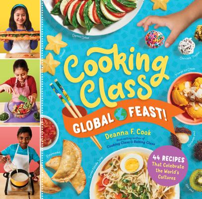 Cooking Class Global Feast!: 44 Recipes That Celebrate the World’s Cultures By Deanna F. Cook Cover Image
