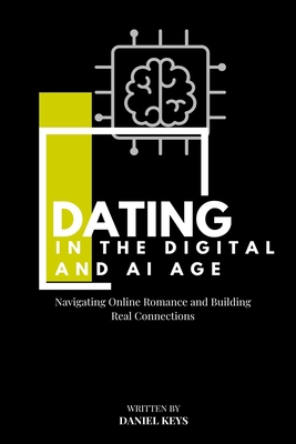 Dating in the Digital and AI Age: Navigating Online Romance and ...