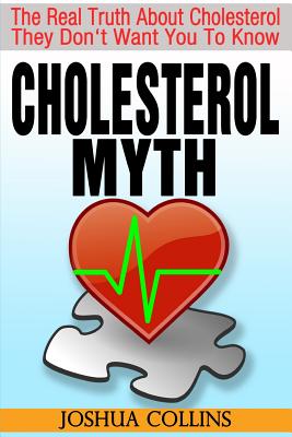 Cholesterol Myth: The Real Truth About Cholesterol They Don't Want You To Know. Cover Image