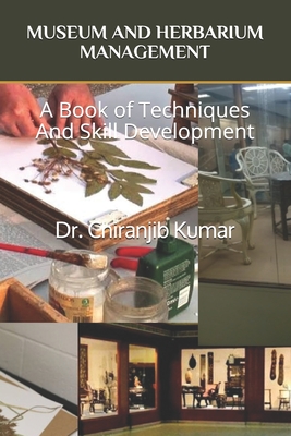 Museum and Herbarium Management: A Book of Techniques And Skill Development By Chiranjib Kumar Cover Image