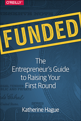 Funded: The Entrepreneur's Guide to Raising Your First Round Cover Image