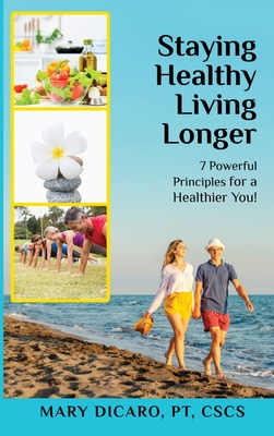 Cover for Staying Healthy Living Longer - 7 Powerful Principles for a Healthier You!