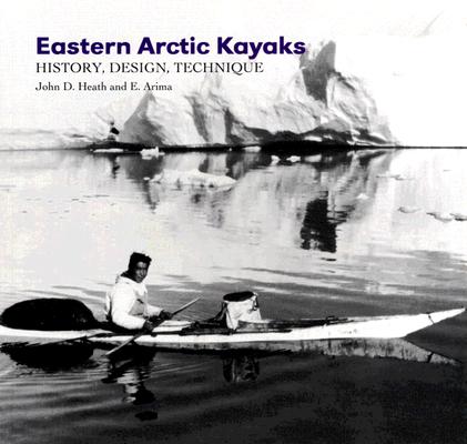 Eastern Arctic Kayaks: History, Design, Technique By John Heath Cover Image