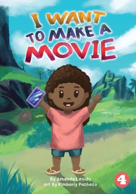 I Want To Make A Movie By Amanda Levido, Kimberly Pacheco (Illustrator) Cover Image