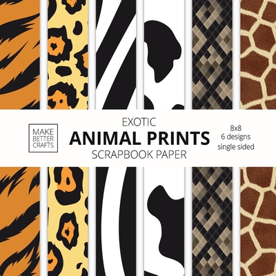 Exotic Animal Prints Scrapbook Paper: 8x8 Animal Skin Patterns Designer Paper for Decorative Art, DIY Projects, Homemade Crafts, Cool Art Ideas Cover Image
