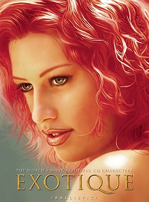 Exotique: The World's Most Beautiful CG Characters By Daniel P. Wade (Editor), Paul Hellard (Editor) Cover Image