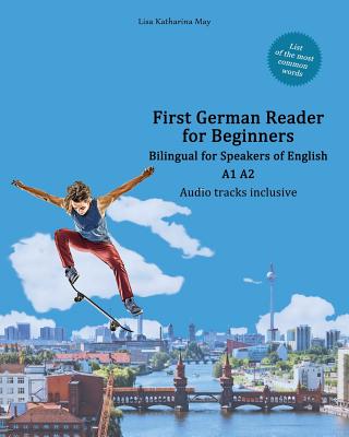 First German Reader for Beginners: Bilingual for Speakers of English A1 A2 By Lisa Katharina May, Vadym Zubakhin (Editor) Cover Image