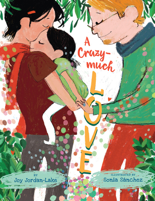 A Crazy-Much Love By Joy Jordan-Lake, Sonia Sánchez (Illustrator) Cover Image