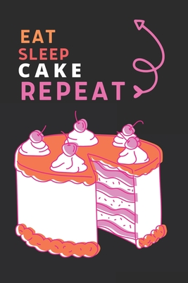 Eat Sleep Cake Repeat: Best Gift for Cake Lovers, 6 x 9 in, 110 pages book for Girl, boys, kids, school, students By Doridro Press House Cover Image