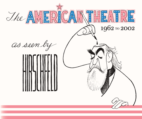 The American Theatre as Seen by Hirschfeld: 1962-2002 Cover Image