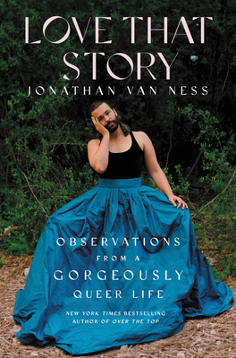 Love That Story: Observations from a Gorgeously Queer Life By Jonathan Van Ness Cover Image