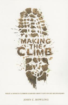 Making the Climb: What a Novice Climber Learned about Life on Mount Kilimanjaro Cover Image
