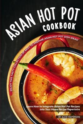 The Asian Hot Pot Cookbook