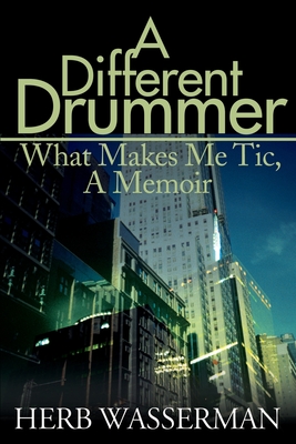 A Different Drummer: What Makes Me Tic, a Memoir By Herb Wasserman Cover Image