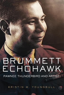 Brummett Echohawk: Pawnee Thunderbird and Artist By Kristin M. Youngbull Cover Image