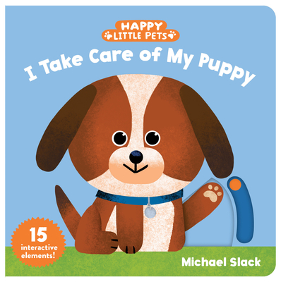 Happy Little Pets: I Take Care of My Puppy By Michael Slack (Illustrator) Cover Image