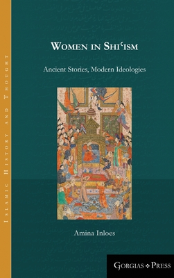 Women in Shiʿism: Ancient Stories, Modern Ideologies (Islamic History and Thought #11) Cover Image