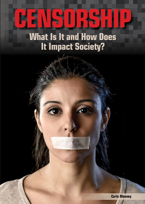 Censorship: What Is It and How Does It Impact Society? By Carla Mooney Cover Image