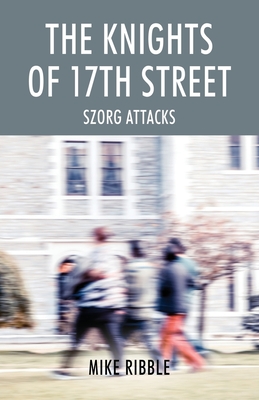 The Knights of 17th Street: Szorg Attacks Cover Image