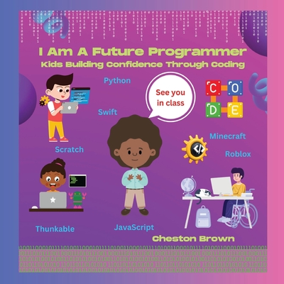 I Am A Future Programmer: Kids Building Confidence Through Coding Cover Image