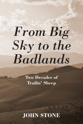 From Big Sky to the Badlands: Two Decades of Trailin' Sheep By John Stone Cover Image